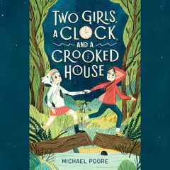 Two Girls, a Clock, and a Crooked House Audibook, by Michael Poore