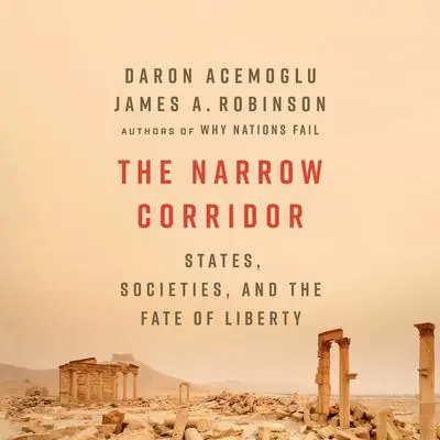 The Narrow Corridor: States, Societies, and the Fate of Liberty Audibook, by Daron Acemoglu