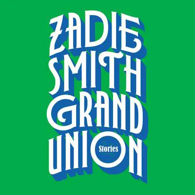 Grand Union: Stories Audibook, by Zadie Smith