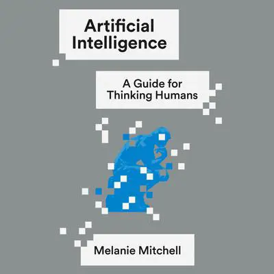 Artificial Intelligence: A Guide for Thinking Humans Audibook, by Melanie Mitchell