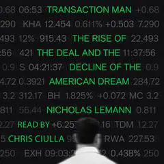 Transaction Man: The Rise of the Deal and the Decline of the American Dream Audibook, by Nicholas Lemann