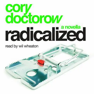 Radicalized: An Audio Novella: A Novella Audibook, by Cory Doctorow