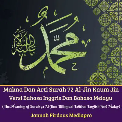 Makna Dan Arti Surah 72 Al-Jin Kaum Jin Versi Bahasa Inggris Dan Bahasa Melayu: (The Meaning of Surah 72 Al-Jinn Bilingual Edition English And Malay) Audibook, by Jannah Firdaus Foundation