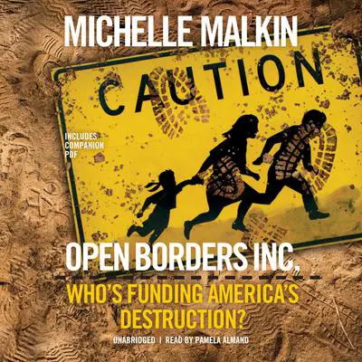 Open Borders, Inc.: Who’s Funding America’s Destruction? Audibook, by Michelle Malkin