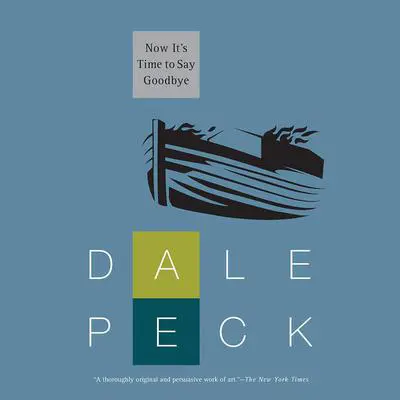 Now It's Time to Say Goodbye Audibook, by Dale Peck