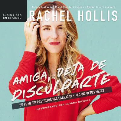 Amiga, deja de disculparte: Un plan sin pretextos para abrazar y alcanzar tus metas Audibook, by Rachel Hollis