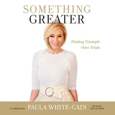 Something Greater: Finding Triumph over Trials Audibook, by Paula White-Cain