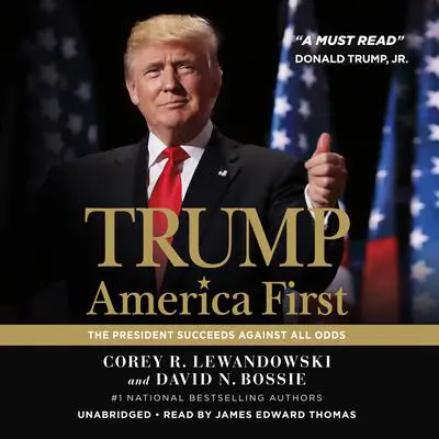 Trump: America First: The President Succeeds Against All Odds Audibook, by Corey R. Lewandowski