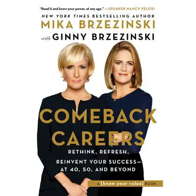 Comeback Careers: Rethink, Refresh, Reinvent Your Success—At 40, 50, and Beyond Audibook, by Mika Brzezinski