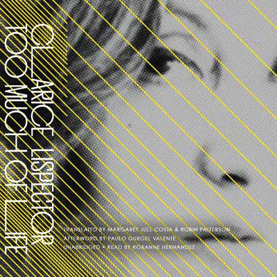 Too Much of Life: The Complete Crônicas  Audibook, by Clarice Lispector