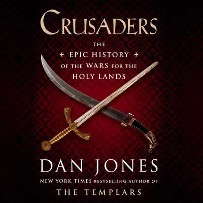 Crusaders: The Epic History of the Wars for the Holy Lands Audibook, by Dan Jones
