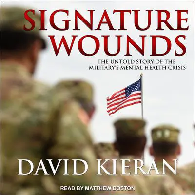 Signature Wounds: The Untold Story of the Military's Mental Health Crisis Audibook, by David Kieran
