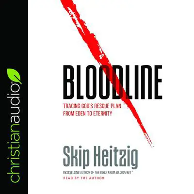 Bloodline: Tracing God's Rescue Plan from Eden to Eternity Audibook, by Skip Heitzig