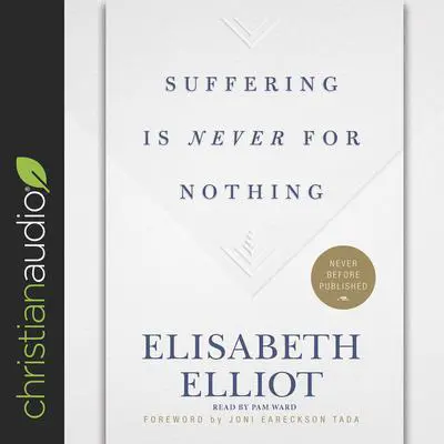 Suffering Is Never for Nothing Audibook, by Elisabeth Elliot