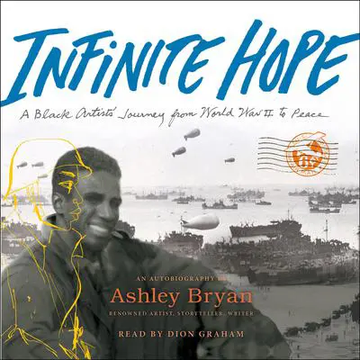 Infinite Hope: A Black Artist's Journey from World War II to Peace Audibook, by Ashley Bryan