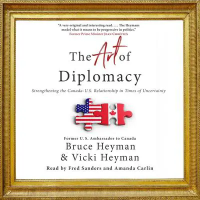 The Art of Diplomacy: Strengthening the Canada-U.S. Relationship in Times of Uncertainty Audibook, by Bruce Heyman