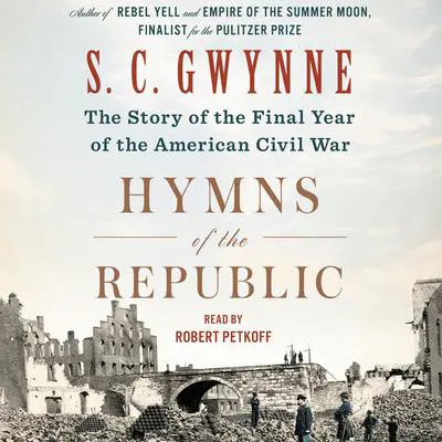 Hymns of the Republic: The Story of the Final Year of the American Civil War Audibook, by S. C. Gwynne