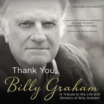 Thank You, Billy Graham: A Tribute to the Life and Ministry of Billy Graham Audibook, by Jerushah Armfield