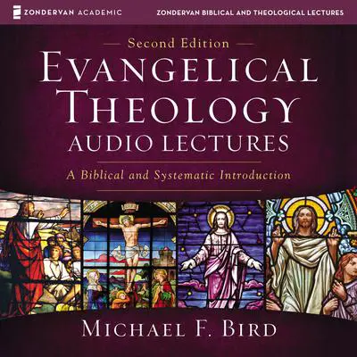 Evangelical Theology: Audio Lectures: A Biblical and Systematic Introduction Audibook, by Michael F. Bird