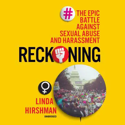 Reckoning: The Epic Battle against Sexual Abuse and Harassment Audibook, by Linda Hirshman