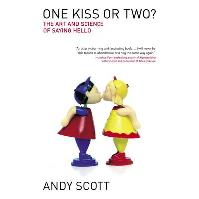 One Kiss or Two?: The Art and Science of Saying Hello Audibook, by Andy Scott
