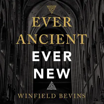 Ever Ancient, Ever New: The Allure of Liturgy for a New Generation Audibook, by Winfield Bevins