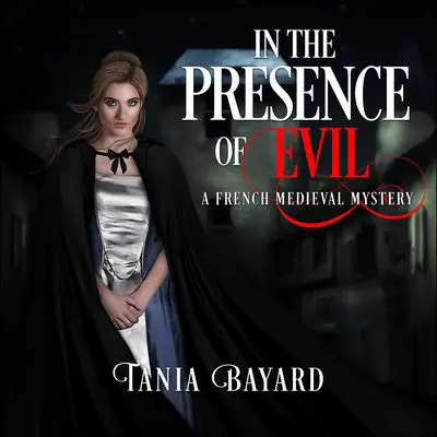 In The Presence of Evil: A French Medieval Mystery Audibook, by Tania Baard