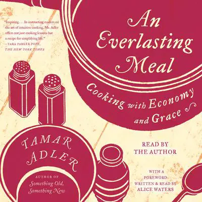 An Everlasting Meal: Cooking with Economy and Grace Audibook, by Tamar Adler