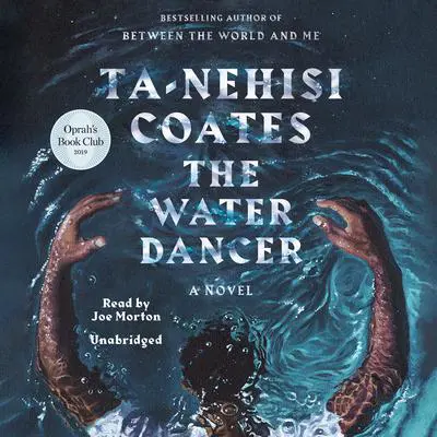 The Water Dancer: A Novel Audibook, by Ta-Nehisi Coates