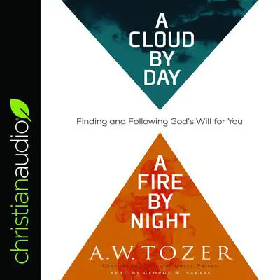 Cloud by Day, a Fire by Night: Finding and Following God's Will for You Audibook, by A. W. Tozer