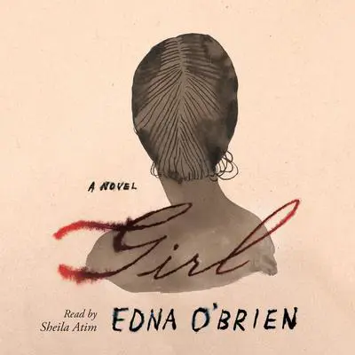 Girl: A Novel Audibook, by Edna O’Brien