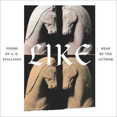 Like: Poems Audibook, by A. E. Stallings