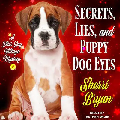 Secrets, Lies, and Puppy Dog Eyes: A Bliss Bay Cozy Mystery Audibook, by Sherri Bryan