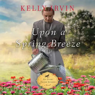 Upon a Spring Breeze Audibook, by Kelly Irvin
