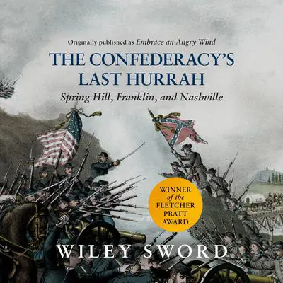 The Confederacy's Last Hurrah: Spring Hill, Franklin, and Nashville Audibook, by Wiley Sword