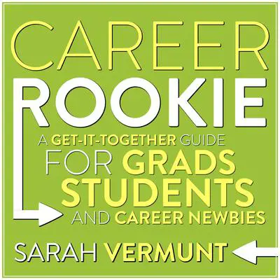 Career Rookie: A Get-It-Together Guide for Grads, Students and Career Newbies Audibook, by Sarah Vermunt