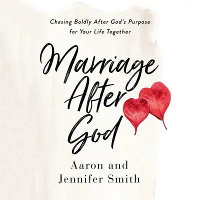 Marriage After God: Chasing Boldly After God’s Purpose for Your Life Together Audibook, by Aaron Smith