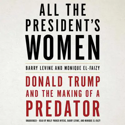 All the President's Women: Donald Trump and the Making of a Predator Audibook, by Barry Levine