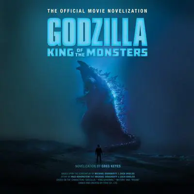 Godzilla: King of the Monsters: The Official Movie Novelization Audibook, by Greg Keyes