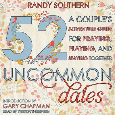 52 Uncommon Dates: A Couple's Adventure Guide for Praying, Playing, and Staying Together Audibook, by Randy Southern