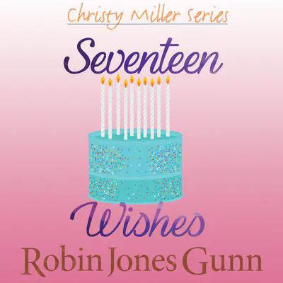 Seventeen Wishes Audibook, by Robin Jones Gunn