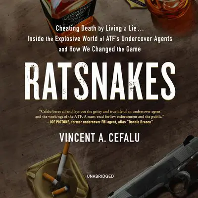 RatSnakes: Cheating Death by Living a Lie; Inside the Explosive World of ATF’s Undercover Agents and How We Changed the Game Audibook, by Vincent A. Cefalu