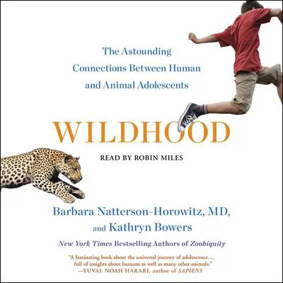 Wildhood: The Astounding Connections Between Human and Animal Adolescents Audibook, by Barbara Natterson-Horowitz