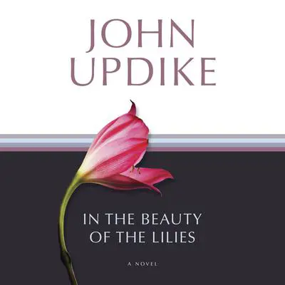 In the Beauty of the Lilies: A Novel Audibook, by John Updike