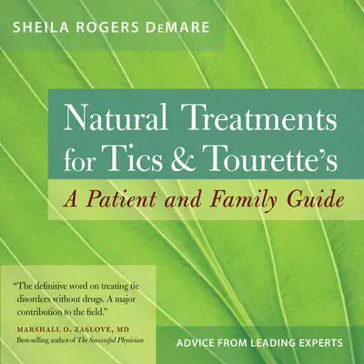 Natural Treatments for Tics and Tourette's: A Patient and Family Guide Audibook, by Sheila Rogers DeMare
