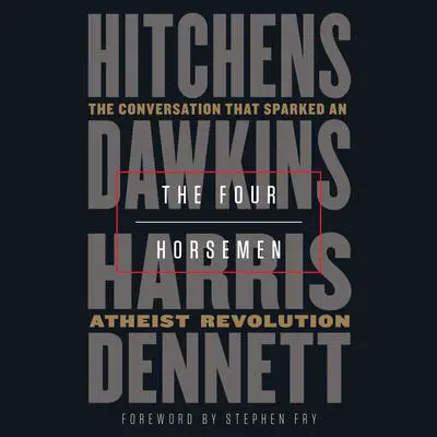 The Four Horsemen: The Conversation That Sparked an Atheist Revolution Audibook, by Sam Harris