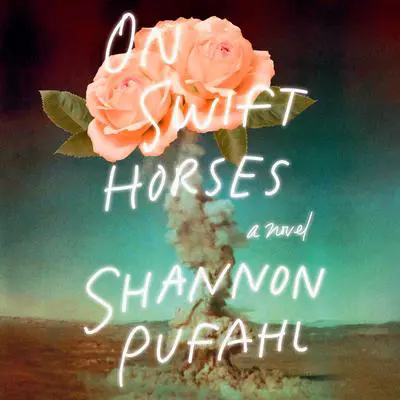 On Swift Horses: A Novel Audibook, by Shannon Pufahl