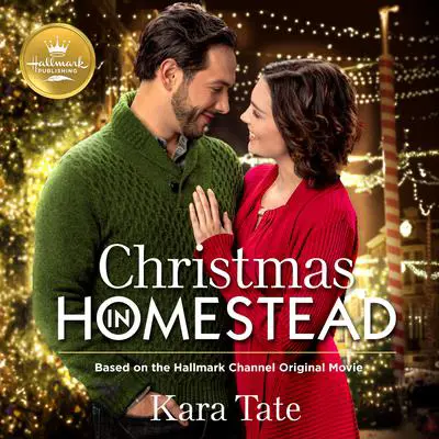 Christmas in Homestead: Based on the Hallmark Channel Original Movie Audibook, by Kara Tate