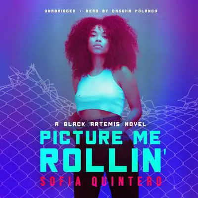 Picture Me Rollin': A Black Artemis Novel Audibook, by Sofia Quintero
