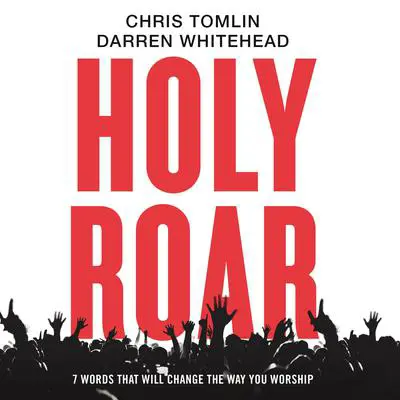 Holy Roar: 7 Words That Will Change The Way You Worship Audibook, by Darren Whitehead